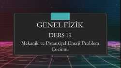 Genel Fizik - Ders 19 Mekanik ve Potansiyel Enerji Problem Çözümü