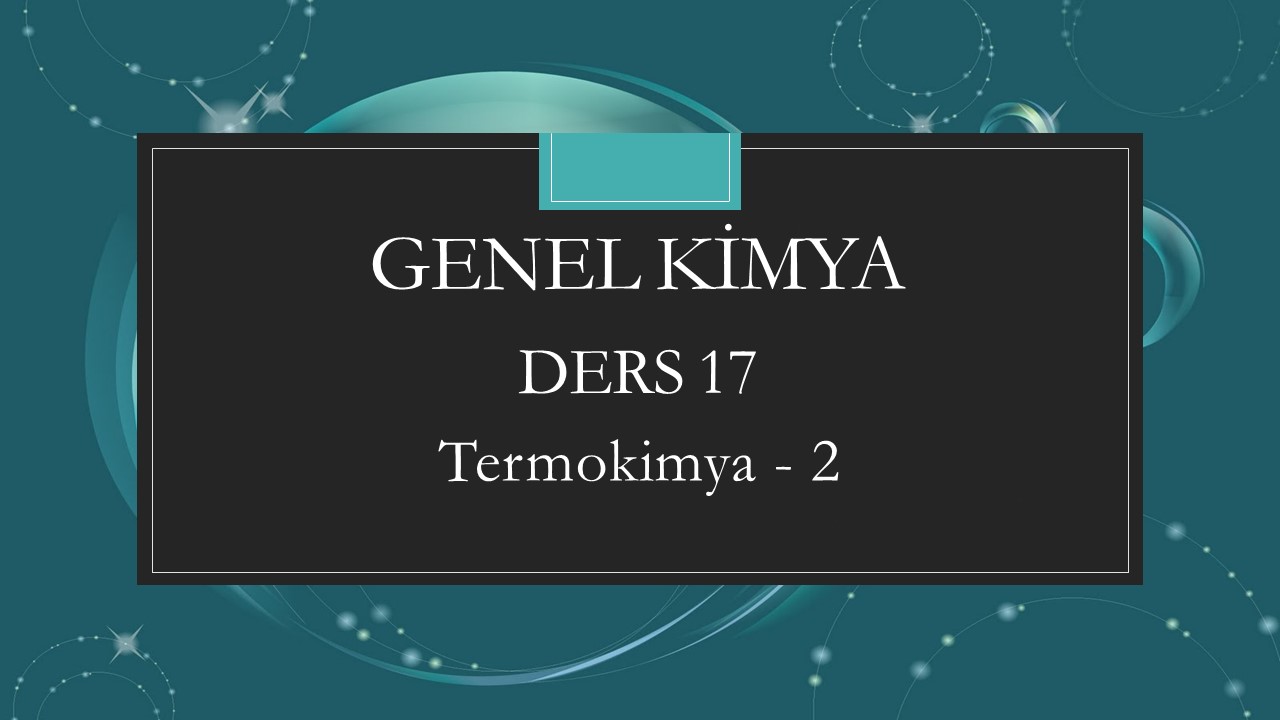Genel Kimya - Ders 17 Termokimya - 2