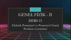 Genel Fizik - II - Ders 15 Elektrik Potansiyel ve Potansiyel Enerji Problem Çözümleri