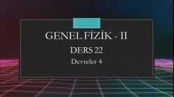 Genel Fizik - II - Ders 22 Devreler 4