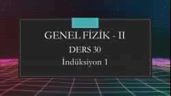 Genel Fizik - II - Ders 30 İndüksiyon 1